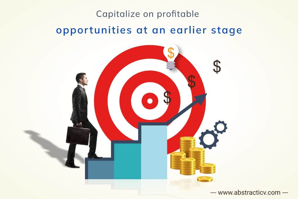 Capitalize on profitable opportunities at an earlier stage